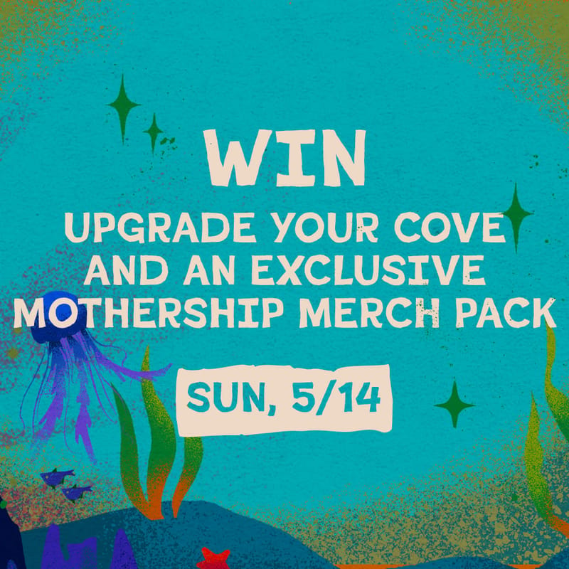 Upgrade Your Cove & Win an Exclusive Mothership Merch Pack!